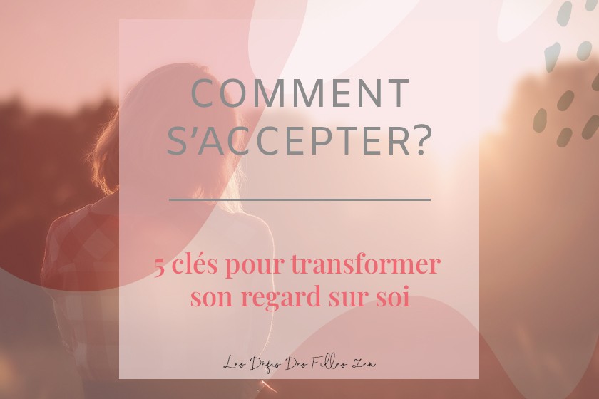 Comment s'accepter ? Dans cet article, Mylène Muller vous livre ses 5 clés pour parvenir à transformer le regard que vous portez sur vous !