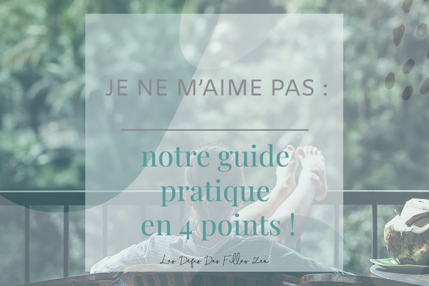 Que faire si je ne m’aime pas ? Découvrez notre guide pratique de l’amour de soi en 4 points clés pour transformer votre vie !